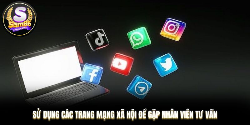 Sử dụng các trang mạng xã hội để gặp nhân viên tư vấn