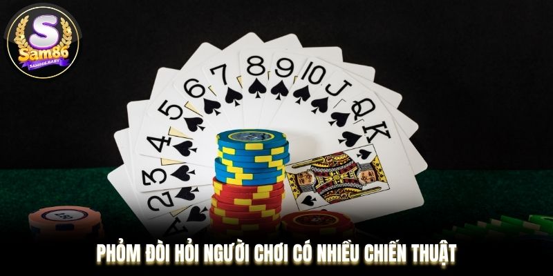 Game bài Phỏm đòi hỏi nhiều chiến thuật