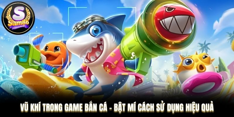 Vũ khí trong game bắn cá