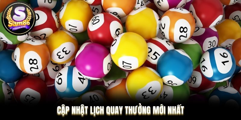 Cập nhật lịch quay thưởng mới nhất từ hệ thống
